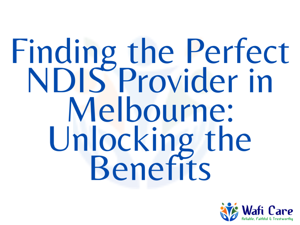 22. Finding the Perfect NDIS Provider in Melbourne: Unlocking the Benefits