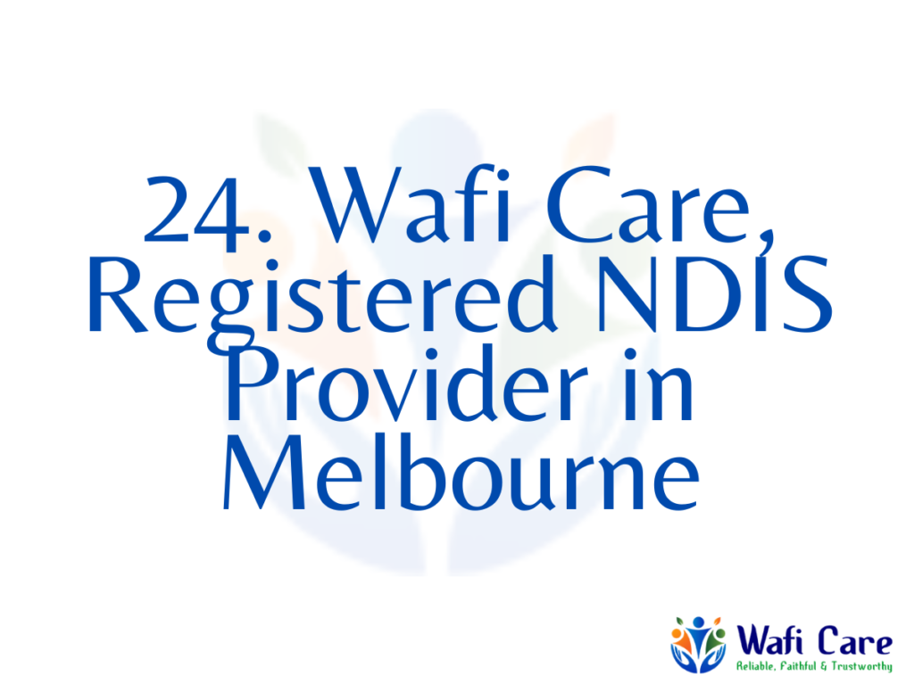 24. Wafi Care, Registered NDIS Provider in Melbourne