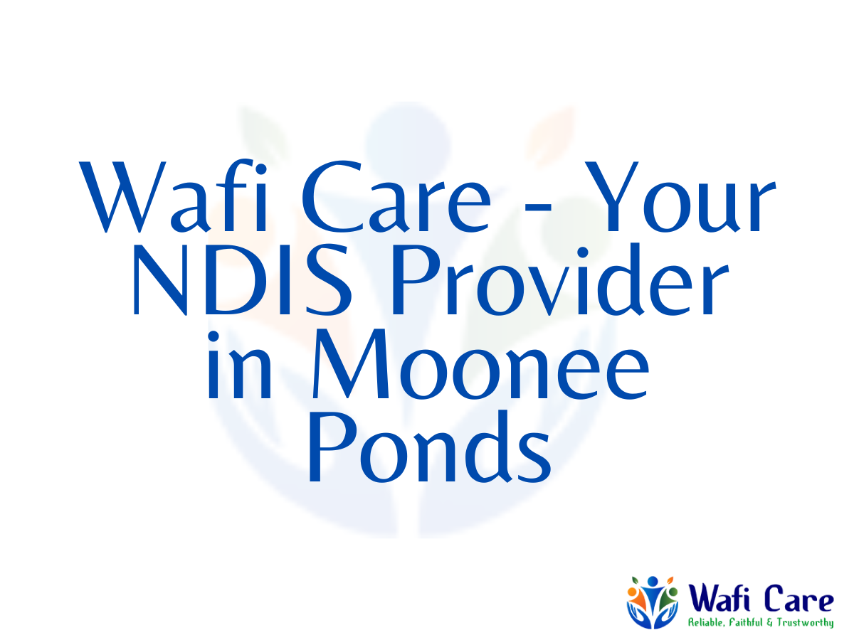 Wafi Care - Your NDIS Provider in Moonee Ponds