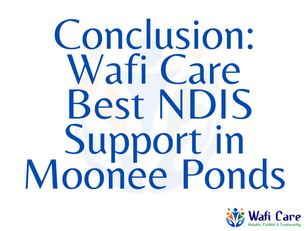 Conclusion:
 Wafi Care 
 Best NDIS Support in Moonee Ponds