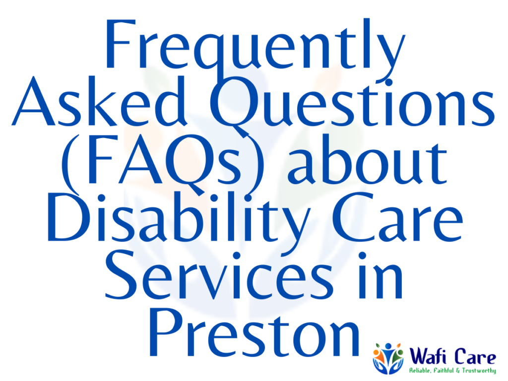 Frequently Asked Questions (FAQs) about Disability Care Services in Preston