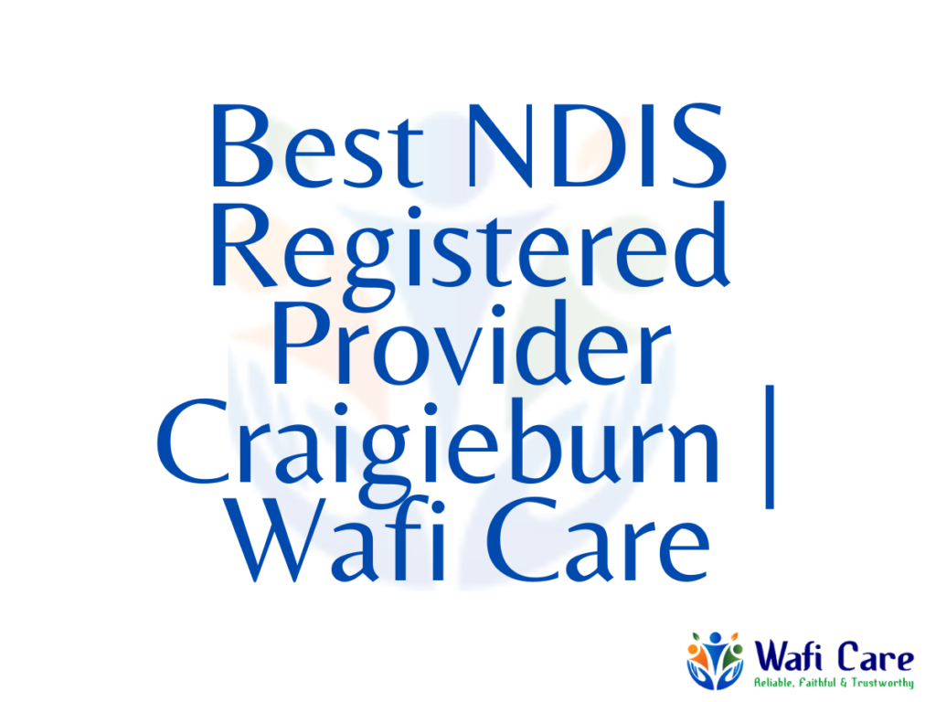 34. Best NDIS Registered Provider Craigieburn | Wafi Care